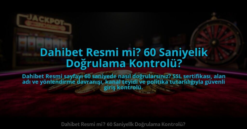 Dahibet-Resmi-mi-60-Saniyelik-Dogrulama-Kontrolu-overlay-1785088620.jpg