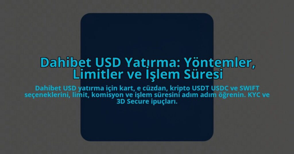 Dahibet-USD-Yatirma-Yontemler-Limitler-ve-Islem-Suresi-overlay-1784466482.jpg