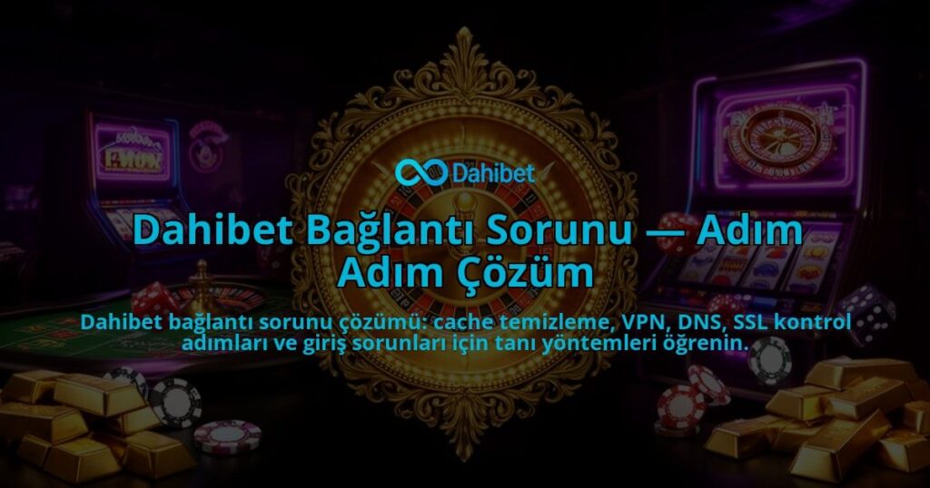 Dahibet-Baglanti-Sorunu-Adim-Adim-Cozum-overlay-1786526677.jpg