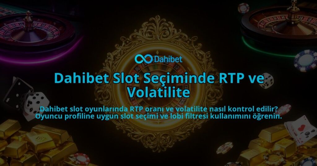 Dahibet-Slot-Seciminde-RTP-ve-Volatilite-overlay-1786628893.jpg